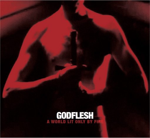 GODFLESH – A WORLD LIT ONLY BY FIRE
