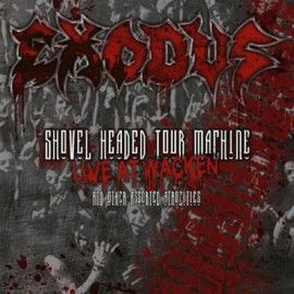 EXODUS – SHOVED HEADED TOUR MACHINE (LIVE AT WACKEN AND OTHER ATROCITIES)