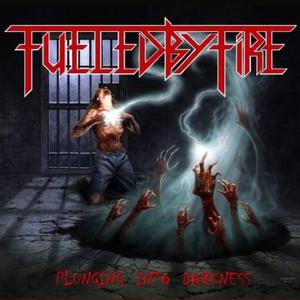 FUELED BY FIRE – PLUNGING INTO DARKNESS