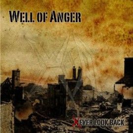 WELL OF ANGER – NEVER LOOK BACK