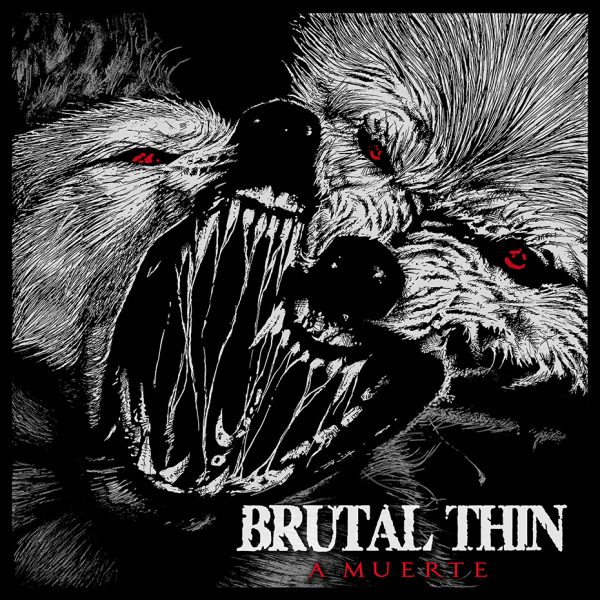 Brutal Thin – A Muerte