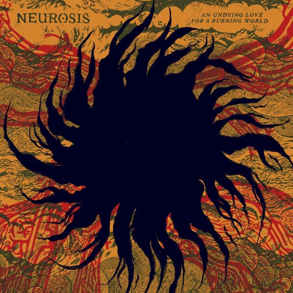 Neurosis – An Undying Love For A Burning World