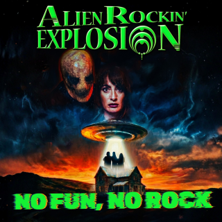 ALIEN ROCKIN' EXPLOSION estrena "No Fun No Rock" y pone rumbo al Full ...